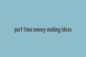 part time money making ideas