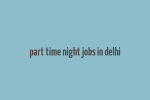 part time night jobs in delhi