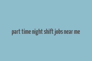 part time night shift jobs near me