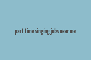 part time singing jobs near me