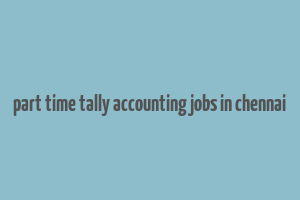 part time tally accounting jobs in chennai