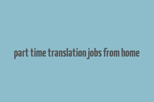 part time translation jobs from home