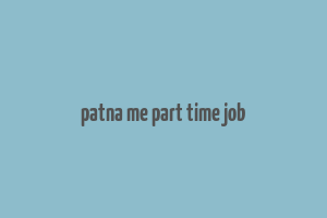 patna me part time job