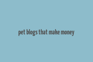 pet blogs that make money