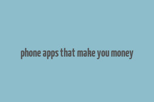 phone apps that make you money