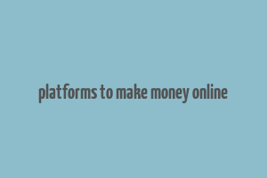 platforms to make money online