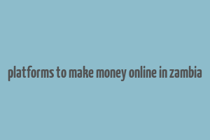 platforms to make money online in zambia