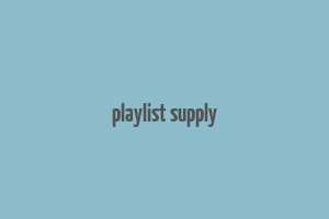 playlist supply