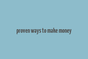 proven ways to make money