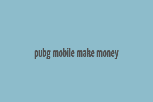 pubg mobile make money