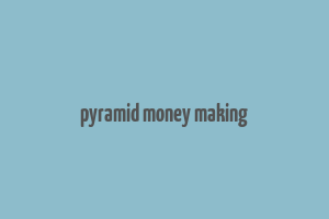 pyramid money making