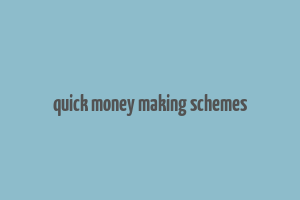 quick money making schemes