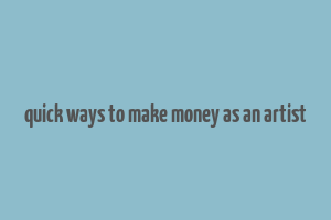 quick ways to make money as an artist