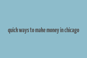 quick ways to make money in chicago