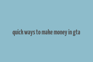 quick ways to make money in gta