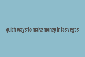 quick ways to make money in las vegas