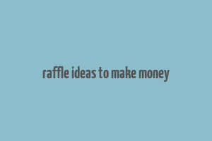 raffle ideas to make money