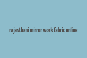 rajasthani mirror work fabric online