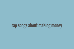 rap songs about making money