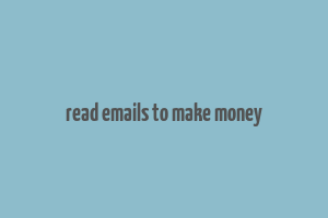 read emails to make money