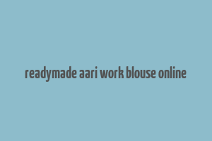 readymade aari work blouse online