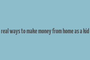 real ways to make money from home as a kid