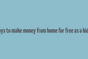 real ways to make money from home for free as a kid online