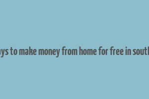 real ways to make money from home for free in south africa