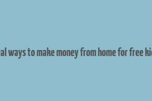 real ways to make money from home for free kids