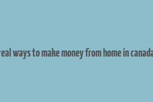 real ways to make money from home in canada