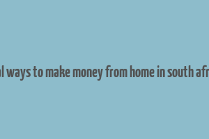 real ways to make money from home in south africa