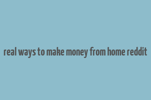 real ways to make money from home reddit