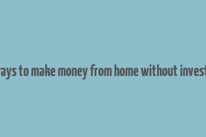 real ways to make money from home without investment