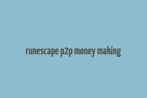 runescape p2p money making