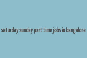 saturday sunday part time jobs in bangalore