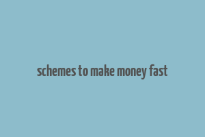 schemes to make money fast