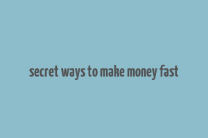 secret ways to make money fast