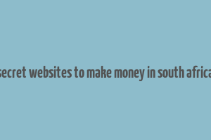 secret websites to make money in south africa