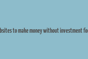 secret websites to make money without investment for students