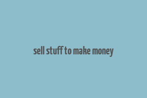 sell stuff to make money