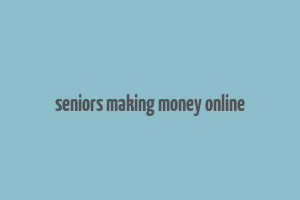 seniors making money online