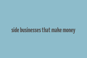 side businesses that make money