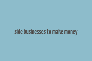 side businesses to make money