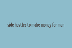 side hustles to make money for men