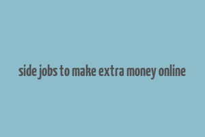 side jobs to make extra money online