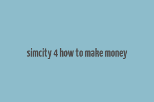 simcity 4 how to make money