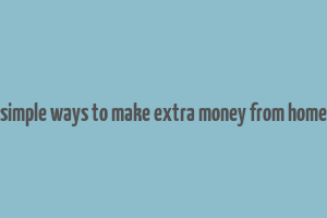 simple ways to make extra money from home