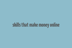 skills that make money online