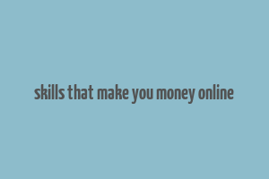 skills that make you money online