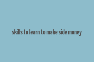 skills to learn to make side money